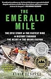 The Emerald Mile The Epic Story Of The Fastest Ride In History Through The Heart Of The Grand Canyon