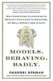 Models.Behaving.Badly.: Why Confusing Illusion with Reality Can Lead to Disaster, on Wall Street and in Life
