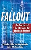 Fallout The True Story Of The Cias Secret War On Nuclear Trafficking
