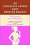 Do Chocolate Lovers Have Sweeter Babies The Surprising Science Of Pregnancy