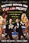 Writing Movies for Fun and Profit: How We Made a Billion Dollars at the Box Office and You Can, Too!
