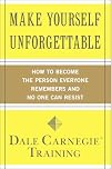 Make Yourself Unforgettable: How to Become the Person Everyone Remembers and No One Can Resist