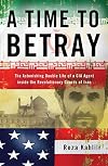A Time to Betray: The Astonishing Double Life of a CIA Agent Inside the Revolutionary Guards of Iran