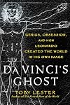 Da Vinci's Ghost: Genius, Obsession, and How Leonardo Created the World in His Own Image