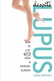 Despite Lupus How To Live Well With A Chronic Illness