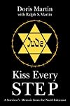 Kiss Every Step: A Survivor's Memoir from the Nazi Holocaust