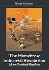 The Homebrew Industrial Revolution: A Low-Overhead Manifesto