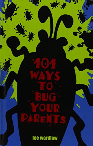 101 Ways to Bug Your Parents