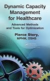 Dynamic capacity management for healthcare : advanced methods and tools for optimization