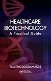 Healthcare Biotechnology A Practical Guide