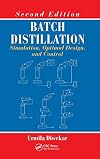Batch Distillation: Simulation, Optimal Design, and Control, Second Edition