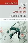 The Asian American avant-garde : universalist aspirations in modernist literature and art