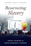 Resurrecting Slavery Racial Legacies And White Supremacy In France
