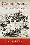 Islamic Jihad: A Legacy of Forced Conversion, Imperialism, and Slavery