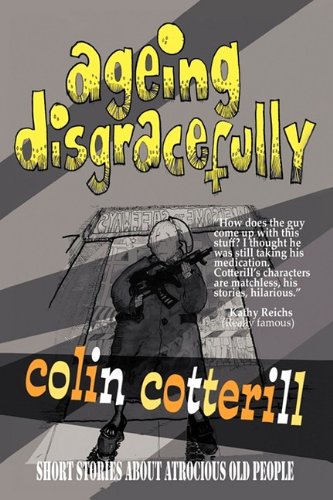 Ageing Disgracefully: Short Stories about Atrocious Old People book cover
