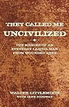 They Called Me Uncivilized: The Memoir of an Everyday Lakota Man from Wounded Knee