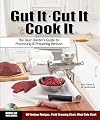 Gut it, cut it, cook it : the deer hunter's guide to processing & preparing venison