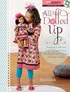 All Dolled Up: Sewing Clothes and Accessories for Girls and Their 18-Inch Dolls