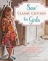 Sew Classic Clothes for Girls: 20 Girls' Dresses, Outfits and Accessories from the Cottage Mama