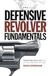 Defensive Revolver Fundamentals: Protecting Your Life With the All-American Firearm