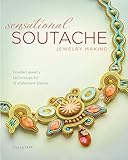 Sensational Soutache Jewelry Making Braided Jewelry Techniques For 15 Statement Pieces