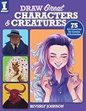 Draw Great Characters And Creatures 75 Art Exercises For Comics And Animation