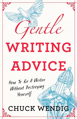 Gentle Writing Advice: How to Be a Writer Without Destroying Yourself cover
