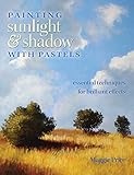 Painting Sunlight And Shadow With Pastels Essential Techniques For Brilliant Effects