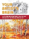 Your Artist's Brain: Use the right side of your brain to draw and paint what you see - not what you think you see