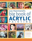 Lee Hammond's Big Book of Acrylic Painting: Fast, easy techniques for painting your favorite subjects