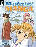 Mastering Manga with Mark Crilley: 30 drawing lessons from the creator of Akiko