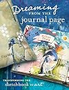 Dreaming From the Journal Page: Transforming the Sketchbook to Art