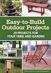 Easy-to-Build Outdoor Projects: 29 Projects for Your Yard and Garden