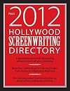 Hollywood Screenwriting Directory Fall 2012 : A Specialized Resource for Discovering Where & How to Sell Your Screenplay