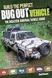 Build The Perfect Bug Out Vehicle The Disaster Survival Vehicle Guide