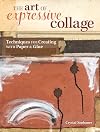 The Art of Expressive Collage: Techniques for Creating with Paper and Glue