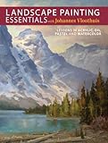 Landscape Painting Essentials with Johannes Vloothuis: Lessons in Acrylic, Oil, Pastel and Watercolor