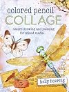 Colored Pencil Collage: Nature Drawing and Painting for Mixed Media