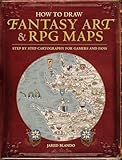How to Draw Fantasy Art and RPG Maps: Step by Step Cartography for Gamers and Fans