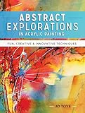 Abstract Explorations in Acrylic Painting: Fun, Creative and Innovative Techniques