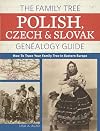 The Family Tree Polish, Czech And Slovak Genealogy Guide: How to Trace Your Family Tree in Eastern Europe