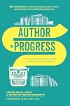 Author in Progress: A No-Holds-Barred Guide to What It Really Takes to Get Published