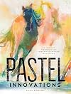 Pastel Innovations: 60 Creative Techniques and Exercises for Painting with Pastels