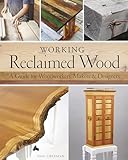Working Reclaimed Wood A Guide For Woodworkers Makers Designers