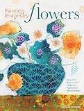 Painting Imaginary Flowers Beautiful Blooms And Abstract Patterns In Mixed Media