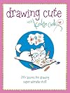 Drawing Cute with Katie Cook: 200 Lessons for Drawing Super Adorable Stuff