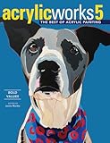 AcrylicWorks 5: Bold Values (AcrylicWorks: The Best of Acrylic Painti)