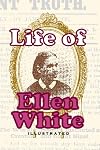 Life of Mrs. E.G. White, Seventh-day Adventist prophet: Her false claims refuted