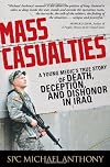 Mass casualties : a young medic's true story of death, deception, and dishonor in Iraq