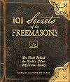 101 Secrets of the Freemasons: The Truth Behind the World's Most Mysterious Society